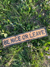 Load image into Gallery viewer, Be Nice or Leave Sign